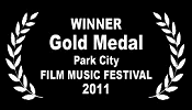 Winner Gold Medal Park City Film Music Festival 2011